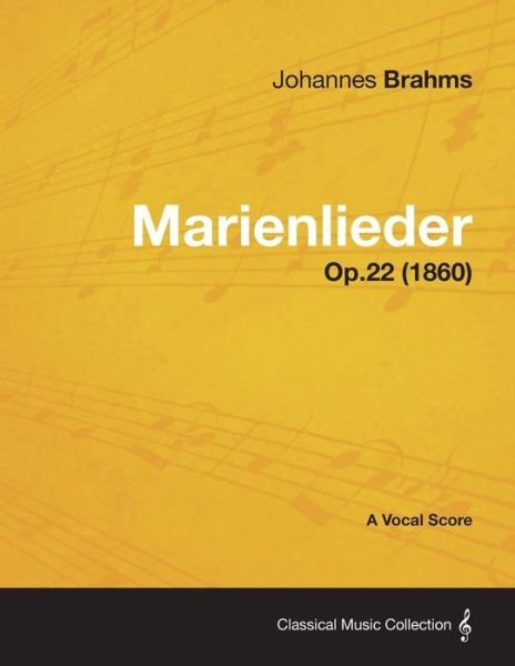 Marienlieder - A Vocal Score Op.22 (1860) - Johannes Brahms - Kirjat - Read Books - 9781447474272 - torstai 10. tammikuuta 2013