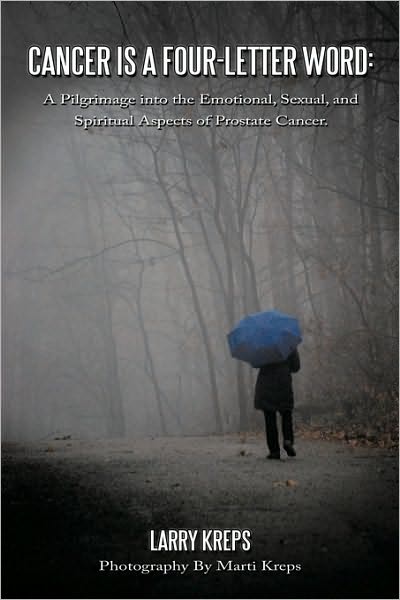 Cover for Larry Kreps · Cancer is a Four-letter Word: a Pilgrimage into the Emotional, Sexual, and Spiritual Aspects of Prostate Cancer. (Paperback Book) (2009)