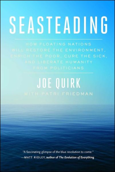 Cover for Joe Quirk · Seasteading: How Floating Nations Will Restore the Environment, Enrich the Poor, Cure the Sick, and Liberate Humanity from Politicians (Taschenbuch) (2018)