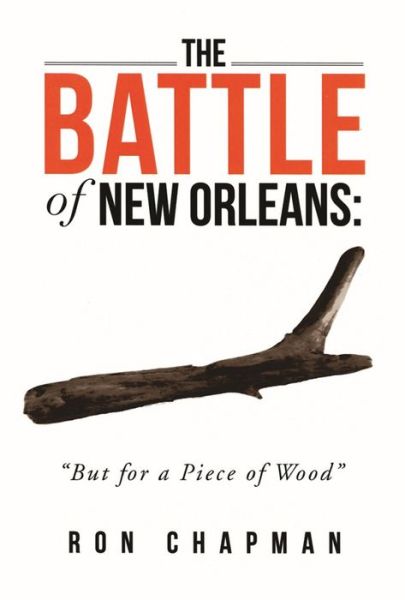 Cover for Ronald Chapman · Battle of New Orleans, The: &quot;But for a Piece of Wood&quot; (Paperback Book) (2014)