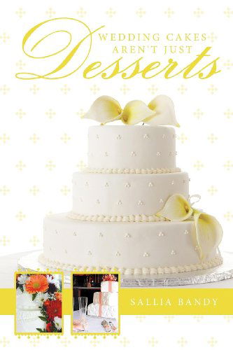 Cover for Sallia Bandy · Wedding Cakes Aren't Just Desserts (Paperback Book) (2011)