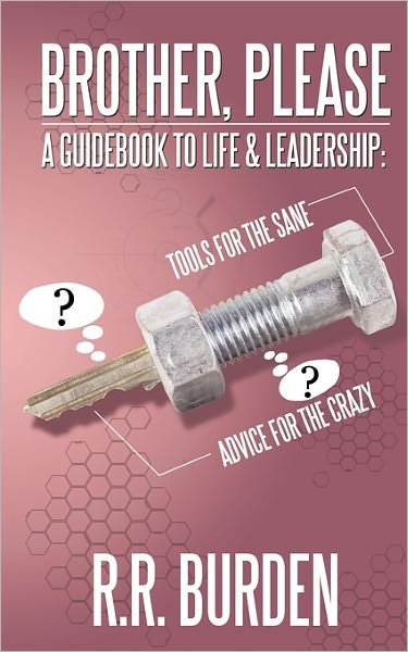 Cover for R R Burden · Brother, Please: a Guidebook to Life &amp; Leadership: Tools for the Sane, Advice for the Crazy (Taschenbuch) (2011)
