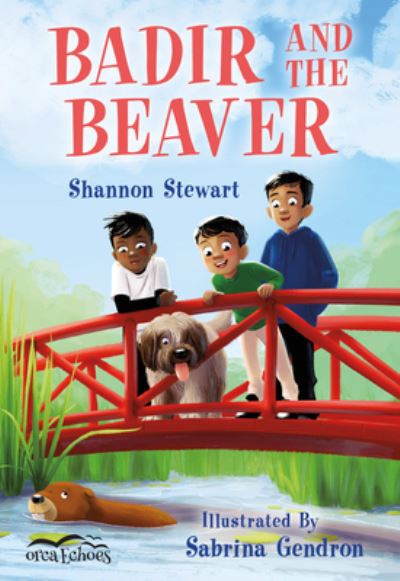 Badir and the Beaver - Shannon Stewart - Books - Orca Book Publishers - 9781459817272 - April 16, 2019