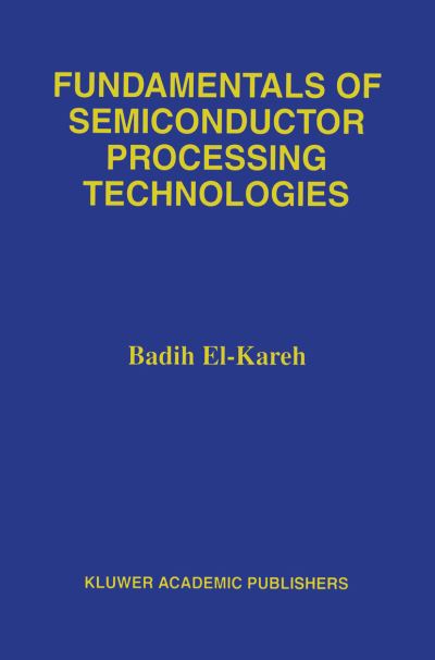 Cover for Badih El-Kareh · Fundamentals of Semiconductor Processing Technology (Paperback Book) [Softcover reprint of the original 1st ed. 1995 edition] (2012)