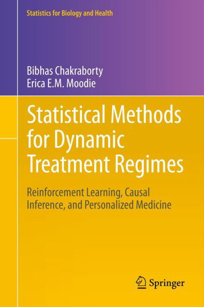 Cover for Bibhas Chakraborty · Statistical Methods for Dynamic Treatment Regimes: Reinforcement Learning, Causal Inference, and Personalized Medicine - Statistics for Biology and Health (Hardcover Book) [2013 edition] (2013)