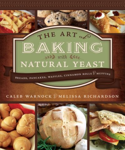 Art of Baking with Natural Yeast - Caleb Warnock - Książki - Front Table - 9781462138272 - 14 lipca 2020