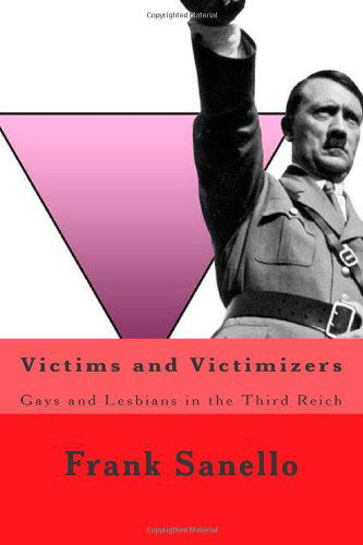 Cover for Frank Sanello · Victims and Victimizers: Gays and Lesbians in the Third Reich (Paperback Book) (2011)