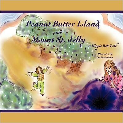 Cover for Hippie Bob · Peanut Butter Island and Mount St. Jelly: a Hippie Bob Tale Tm (Pocketbok) (2011)