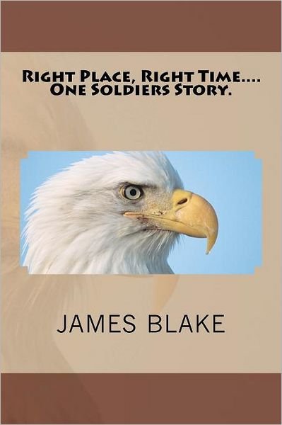 Cover for James Blake · Right Place, Right Time....one Soldiers Story. (Volume 1) (Pocketbok) (2012)