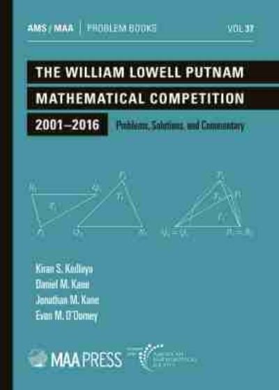 Cover for Kiran S. Kedlaya · The William Lowell Putnam Mathematical Competition 2001-2016: Problems, Solutions, and Commentary - Problem Books (Paperback Book) (2021)