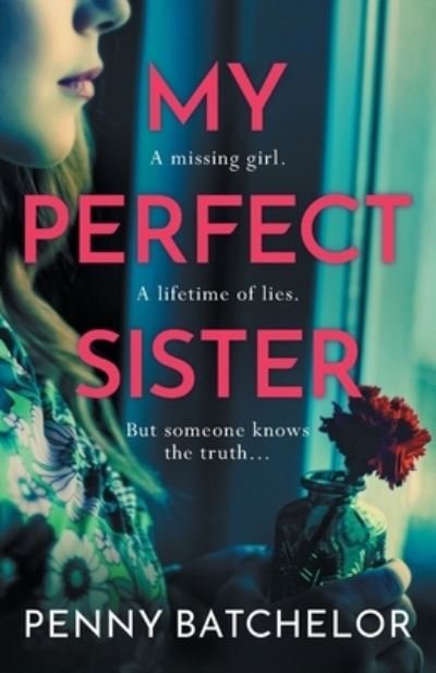 My Perfect Sister: An absolutely gripping psychological thriller with a heart-stopping twist - Penny Batchelor - Bøger - Bonnier Books Ltd - 9781471415272 - 26. maj 2023