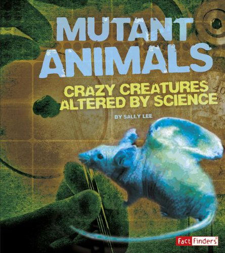 Cover for Sally Lee · Mutant Animals: Crazy Creatures Altered by Science (Scary Science) (Paperback Book) (2014)