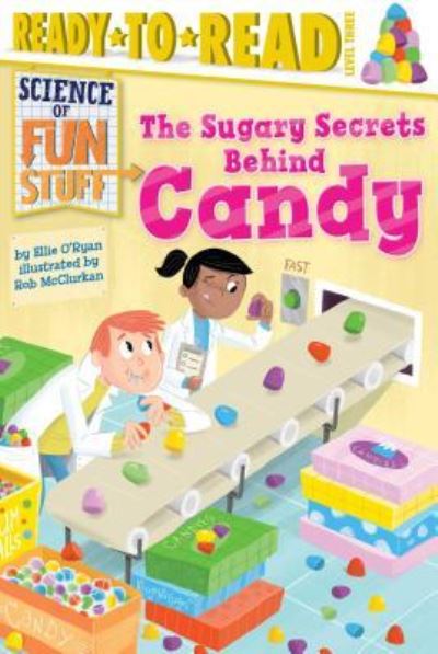 Cover for Ellie O'Ryan · The Sugary Secrets Behind Candy (Science of Fun Stuff) (Book) (2015)