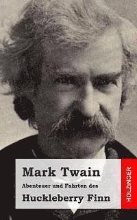 Abenteuer Und Fahrten Des Huckleberry Finn - Mark Twain - Books - Createspace - 9781482769272 - March 20, 2013