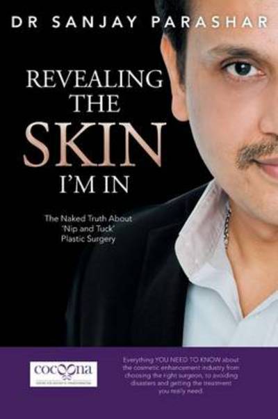 Cover for Sanjay Parashar · Revealing the Skin I'm In: the Naked Truth About 'nip and Tuck' Plastic Surgery (Paperback Book) (2013)