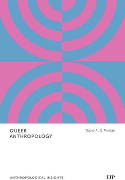 David A.B. Murray · Queer Anthropology: Anthropological Insights - Anthropological Insights (Paperback Book) (2025)