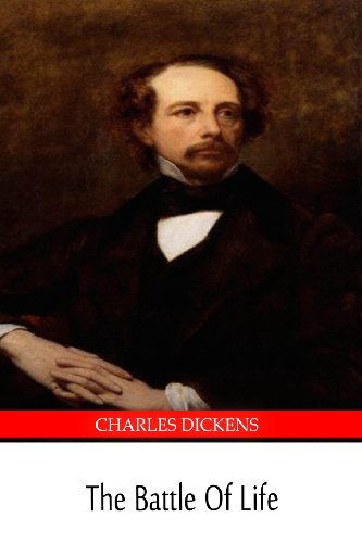 The Battle of Life - Charles Dickens - Books - CreateSpace Independent Publishing Platf - 9781490580272 - July 1, 2013