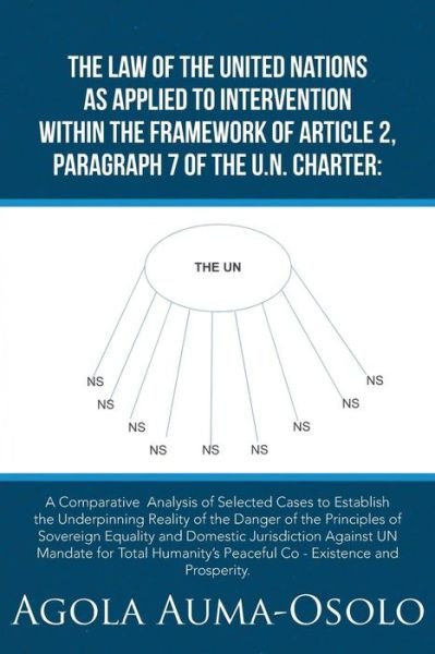 Cover for Agola Auma-osolo · The Law of the United Nations As Applied to Intervention Within the Frame Work of Article 2, Paragraph 7 of the Un Charter: a Comparative Analysis of Sele (Pocketbok) (2015)