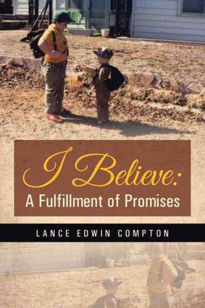 Cover for Lance Edwin Compton · I Believe: a Fulfillment of Promises (Paperback Book) (2014)