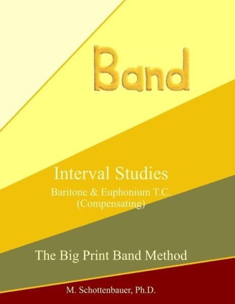 Interval Studies:  Baritone & Euphonium T.c. (Compensating) (The Big Print Band Method) - M. Schottenbauer - Books - CreateSpace Independent Publishing Platf - 9781491215272 - July 29, 2013