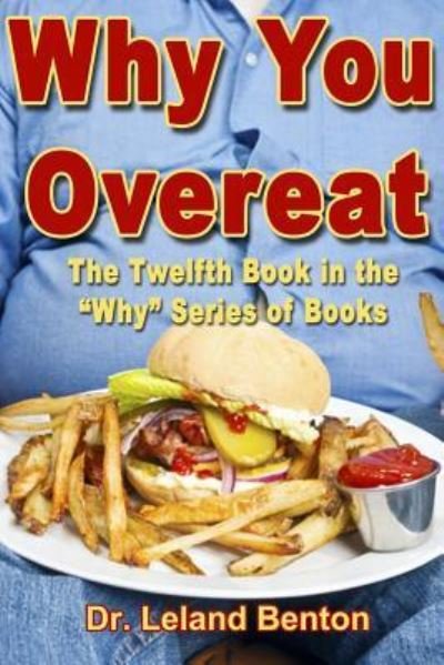 Cover for Leland Benton · Why You Overeat: the Twelfth Book in the Why Series of Books (Paperback Bog) (2013)
