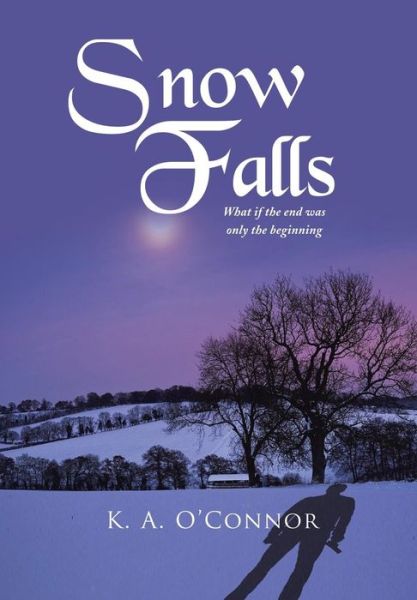 Cover for K a O\'connor · Snow Falls: What if the End Was Only Th Beginning (Hardcover Book) (2013)