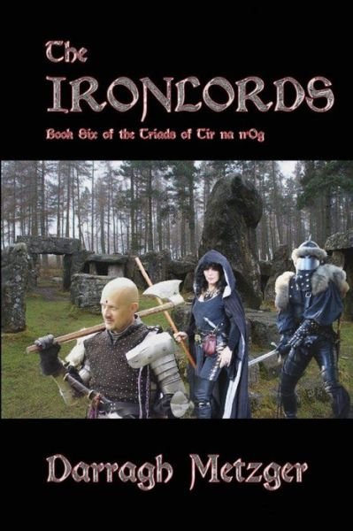 Cover for Darragh Metzger · The Ironlords: Book Six of the Triads of Tir Na N'og (Paperback Book) (2013)