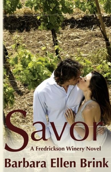 Savor: a Fredrickson Winery Novel - Barbara Ellen Brink - Books - Createspace - 9781493790272 - September 12, 2013