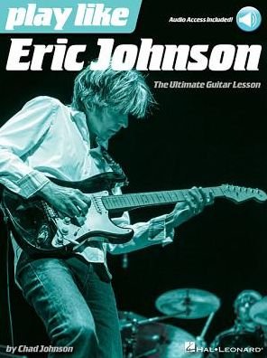 Play like Eric Johnson: The Ultimate Guitar Lesson Book - Eric Johnson - Kirjat - Hal Leonard Corporation - 9781495006272 - torstai 1. syyskuuta 2016