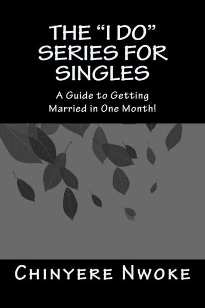 Cover for Chinyere U Nwoke · The &quot;I Do&quot; Series for Singles: a Guide to Getting Married in One Month (Volume 2) (Paperback Book) (2014)