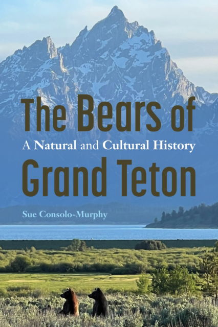 Cover for Sue Consolo-Murphy · The Bears of Grand Teton: A Natural and Cultural History - America's Public Lands (Paperback Book) (2025)