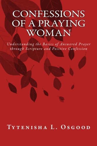 Cover for Tytenisha Osgood · Confessions of a Praying Woman: Understanding the Basics of Prayer Through Scripture and Positive Confession (Paperback Bog) (2014)