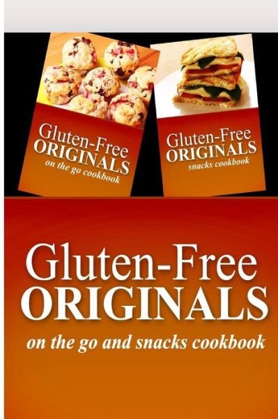 Cover for Gluten Free Originals · Gluten-free Originals - on the Go and Snacks Cookbook: Practical and Delicious Gluten-free, Grain Free, Dairy Free Recipes (Paperback Book) (2014)