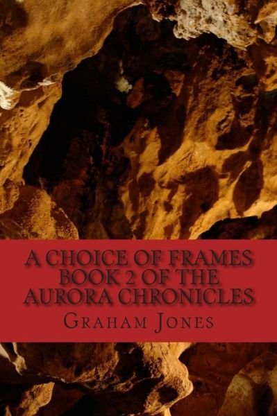 Cover for Graham Jones · A Choice of Frames: the Aurora Chronicles Book Two (Pocketbok) (2014)
