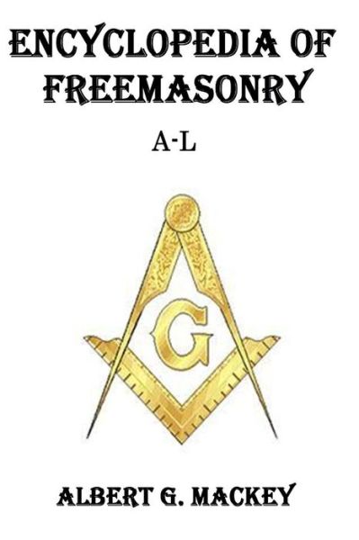 Encyclopedia of Freemasonry (A-l) - Albert Gallatin Mackey - Libros - Createspace - 9781500582272 - 24 de julio de 2014