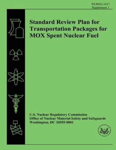 Standard Review Plan for Transportation Packages for Mox Spent Nuclear Fuel - U S Nuclear Regulatory Commission - Kirjat - Createspace - 9781500610272 - tiistai 22. heinäkuuta 2014