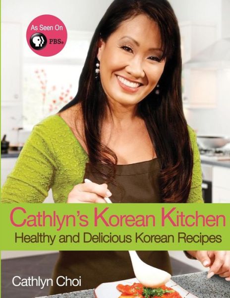 Cover for Cathlyn Choi · Cathlyn's Korean Kitchen: Easy, Healthy and Delicious Recipes (Taschenbuch) (2014)