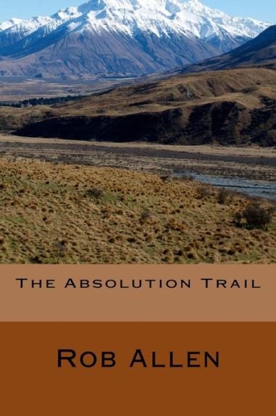 The Absolution Trail - Rob Allen - Books - Createspace - 9781500847272 - March 10, 2015