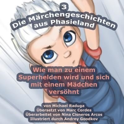 Cover for Michael Raduga · Die Marchengeschichten Aus Phasieland - 3: Wie Man Zu Einem Superhelden Wird Und Sich Mit Einem Madchen Versohnt (Taschenbuch) (2014)