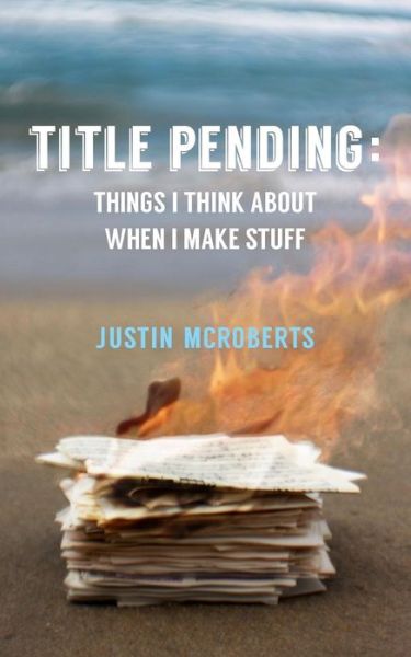 Cover for Justin Mcroberts · Title Pending: Things I Think About when I Make Stuff (Paperback Book) (2014)