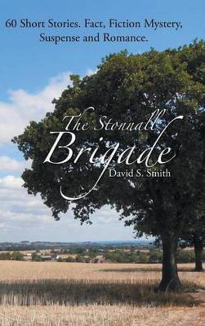 Cover for David S. Smith · The Stonnall Brigade: 60 Short Stories. Fact, Fiction Mystery, Suspense and Romance. (Hardcover Book) (2015)