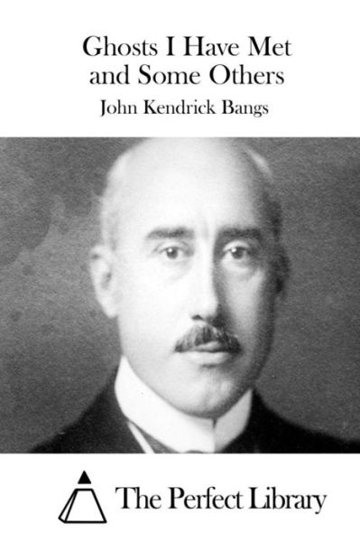 Ghosts I Have Met and Some Others - John Kendrick Bangs - Books - Createspace - 9781511539272 - March 31, 2015