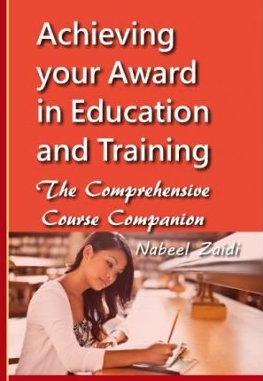 Achieving Your Award in Education and Training - Nabeel Zaidi - Kirjat - Createspace Independent Publishing Platf - 9781512095272 - torstai 7. toukokuuta 2015