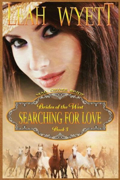 Cover for Leah Wyett · Mail Order Bride - Searching for Love: Clean Historical Mail Order Bride Romance (Paperback Book) (2015)