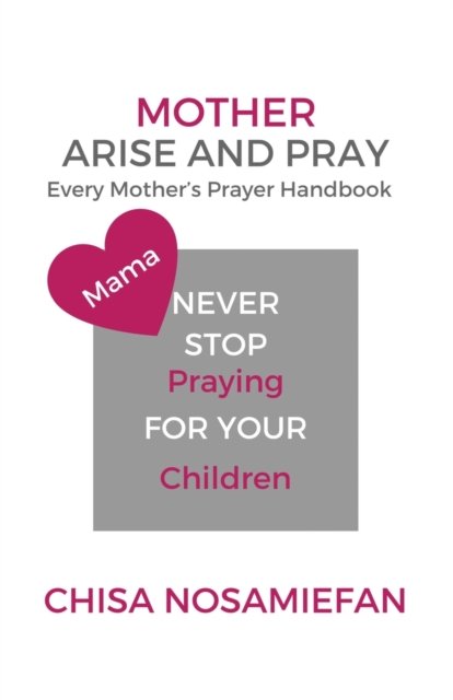 Cover for Chisa Nosamiefan · Mother Arise and Pray Every Mother's Prayer Handbook (Book) (2020)