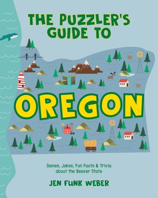 Cover for Jen Funk Weber · The Puzzler's Guide to Oregon: Games, Jokes, Fun Facts &amp; Trivia about the Beaver State (Paperback Book) (2023)