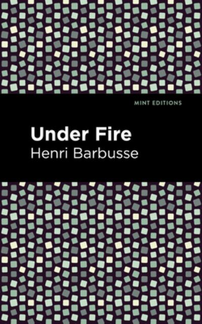 Under Fire - Mint Editions - Henri Barbusse - Boeken - Mint Editions - 9781513283272 - 15 juli 2021