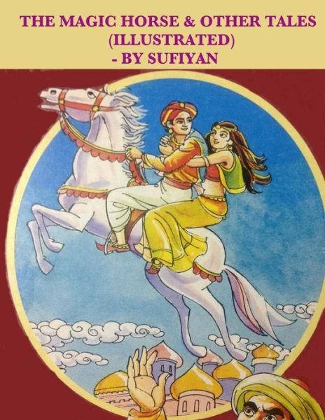 Cover for Sufiyan · The Magic Horse &amp; Other Tales (Illustrated): Stories Based on Arabian Nights (Taschenbuch) (2015)
