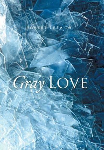 Cover for Jr Robert Leza · Gray Love (Hardcover Book) (2015)