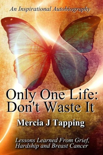 Cover for Mercia J Tapping · Only One Life: Don't Waste It (Paperback Book) (2015)